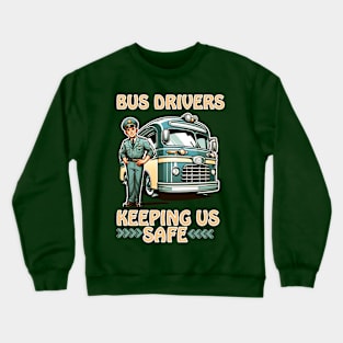 BUS DRIVERS KEEPING US SAFE Crewneck Sweatshirt